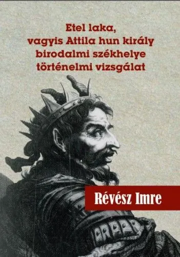 Szezonális akció Etel laka, vagyis Attila hun király birodalmi székhelye történelmi vizsgálat