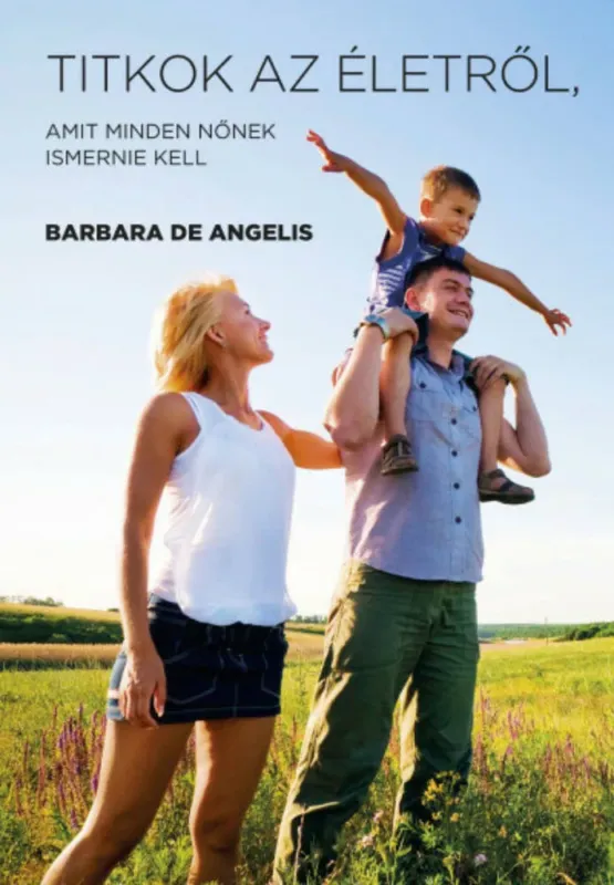 Különleges ajánlat Titkok az életről, amit minden nőnek ismernie kell (Barbara De Angelis)