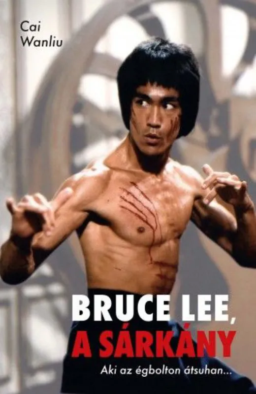 Bruce Lee, a sárkány - Aki az égbolton átsuhan… Korlátozott ajánlat