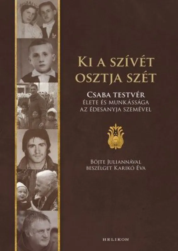 Kedvezményes ár Ki a szívét osztja szét - Csaba testvér élete és munkássága az édesanyja szemével