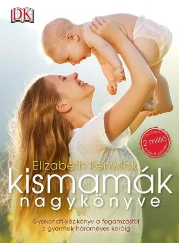 Kismamák nagykönyve - Gyakorlati kézikönyv a fogamzástól a gyermek hároméves koráig Szuper akció