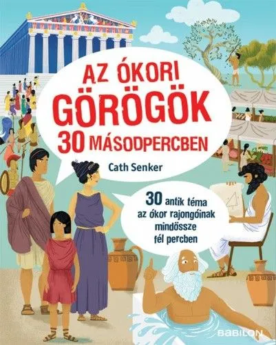 Ne maradj le Az ókori görögök 30 másodpercben - 30 antik téma az ókor rajongóinak mindössze fél percben