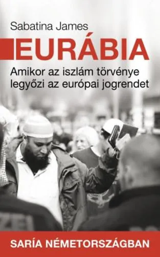 Eurábia - Amikor az iszlám törvénye legyőzi az európai jogrendet Outlet
