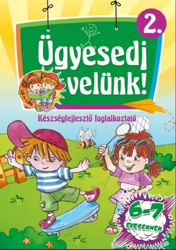 Nézd meg most Ügyesedj velünk! 2. - Készségfejlesztő foglalkoztató 6-7 éveseknek
