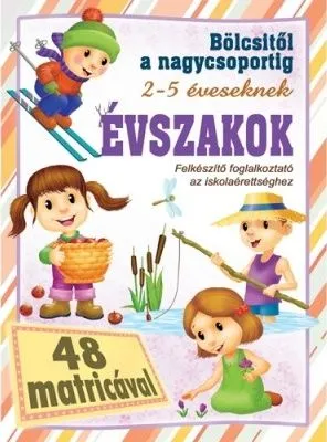 Évszakok - bölcsitől a nagycsoportig - Felkészítő foglalkoztató az iskolaérettséghez 2- 5 éveseknek 48 matricával Végkiárusítás