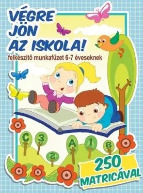 Biztonságos vásárlás Végre jön az iskola! - Felkészítő munkafüzet 6-7 éveseknek 250 matricával