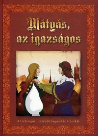 Biztonságos vásárlás Mátyás az igazságos – A furfangos uralkodó legendás krónikái