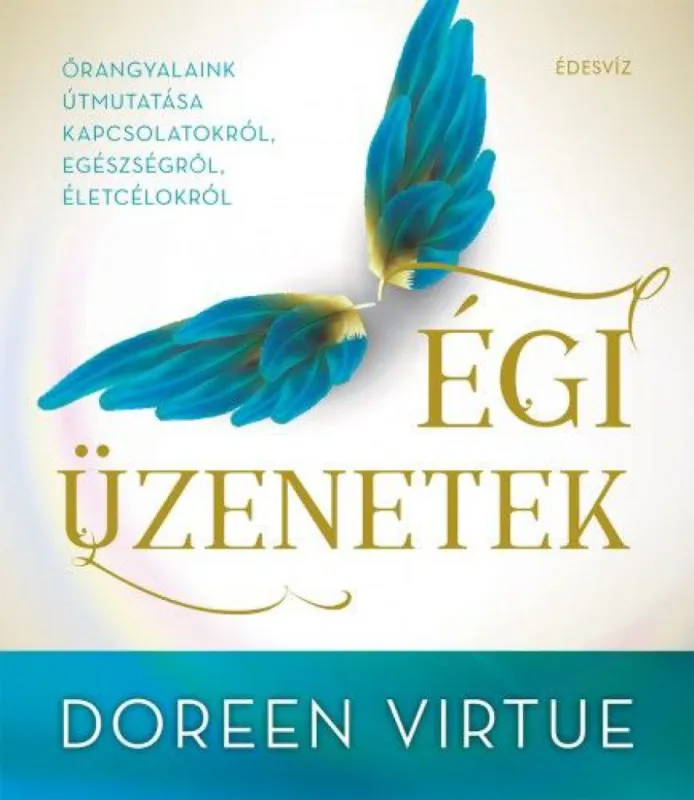 Ajánlat Égi üzenetek - Őrangyalaink útmutatása kapcsolatokról, egészségről, életcélokról