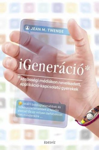 Legkelendőbb i Generáció - Közösségi médiákon nevelkedett, applikáció-kapcsolatú gyerekek