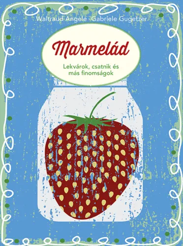 Vedd meg online Marmelád - Lekvárok, csatnik és más finomságok