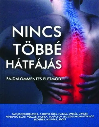 Szuper ajánlat Nincs ?többé hátfájás! - A hátfájás megelőzésének és enyhítésének kézikönyve