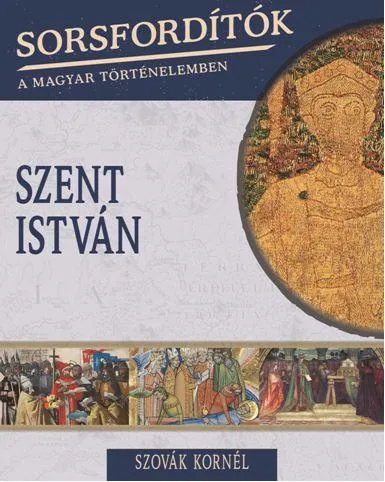Vásárlói kedvenc Szent István - Sorsfordítók a magyar történelemben