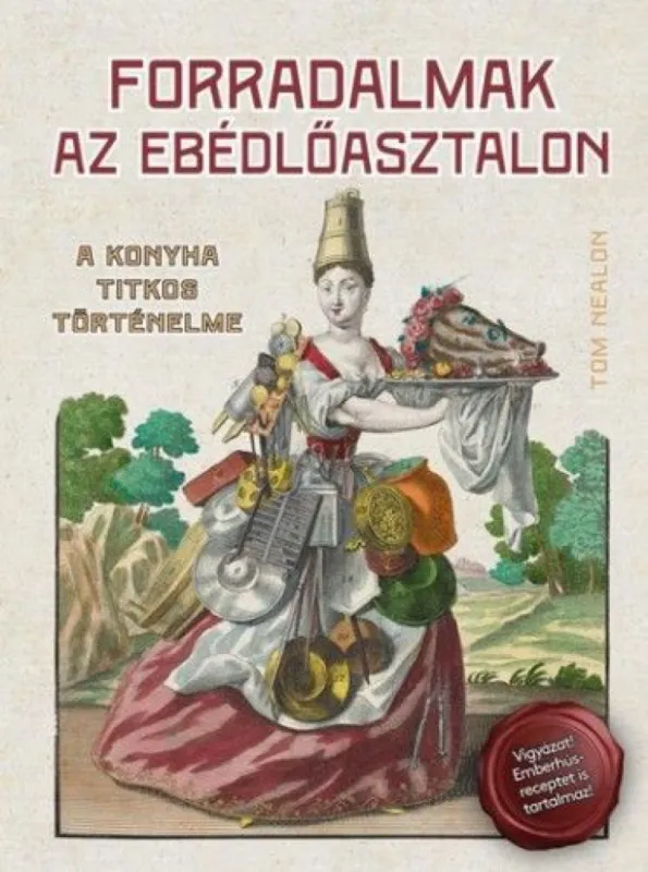 Forradalmak az ebédlőasztalon - A konyha titkos történelme Akciós ár