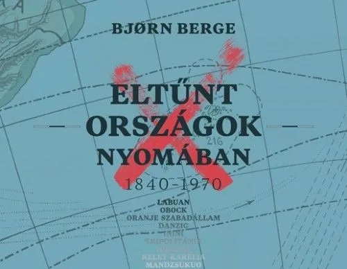 Eltűnt országok nyomában 1840–1970 Gyors kiszállítás