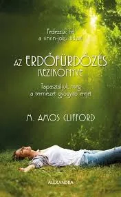 Az erdőfürdőzés kézikönyve - Tapasztaljuk meg a természet gyógyító erejét Legkelendőbb