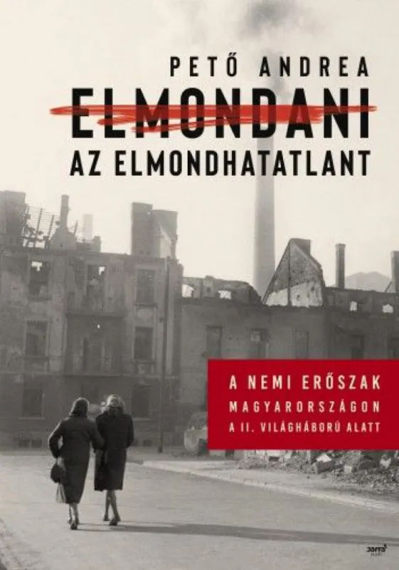 Korlátozott ajánlat Elmondani az elmondhatatlant - A nemi erőszak Magyarországon a II. világháború alatt