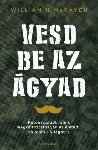 Biztonságos vásárlás Vesd be az ágyad - Katonadolgok, amik megváltoztatják az életed...és talán a világot is
