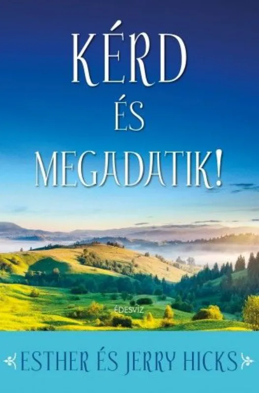 Kérd és megadatik - Tanuld meg valóra váltani álmaidat! Prémium