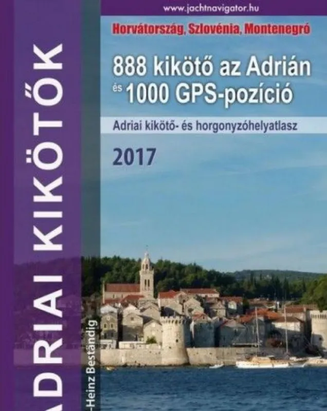 Adriai kikötők 2017 - 888 kikötő az Adrián és 1000 GPS-pozíció Különleges ajánlat