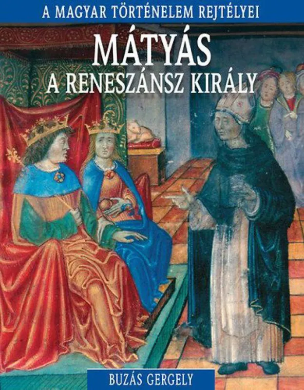 Kiárusítás A magyar történelem rejtélyei sorozat 10. kötet - Mátyás, a reneszánsz király