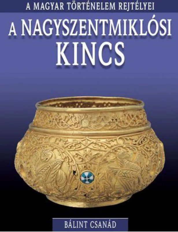Kiárusítás A magyar történelem rejtélyei sorozat 7. kötet - A nagyszentmiklósi kincs