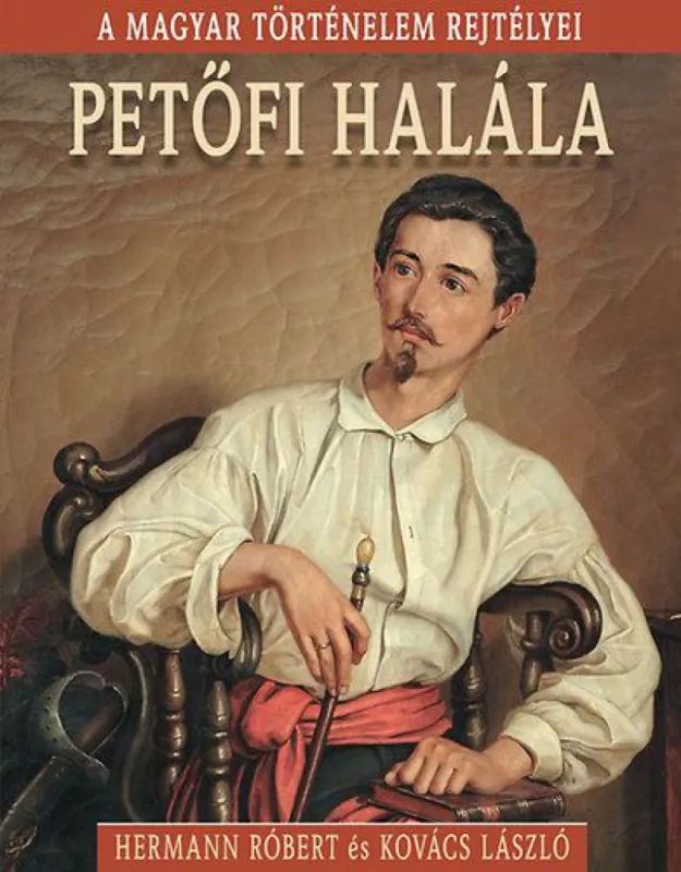 Gyors kiszállítás A magyar történelem rejtélyei sorozat 4. kötet - Petőfi halála