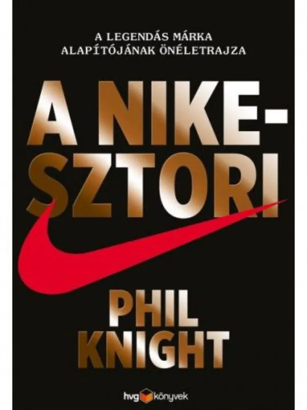 A Nike-sztori - A legendás márka alapítójának önéletrajza - keménytáblás Árcsökkenés