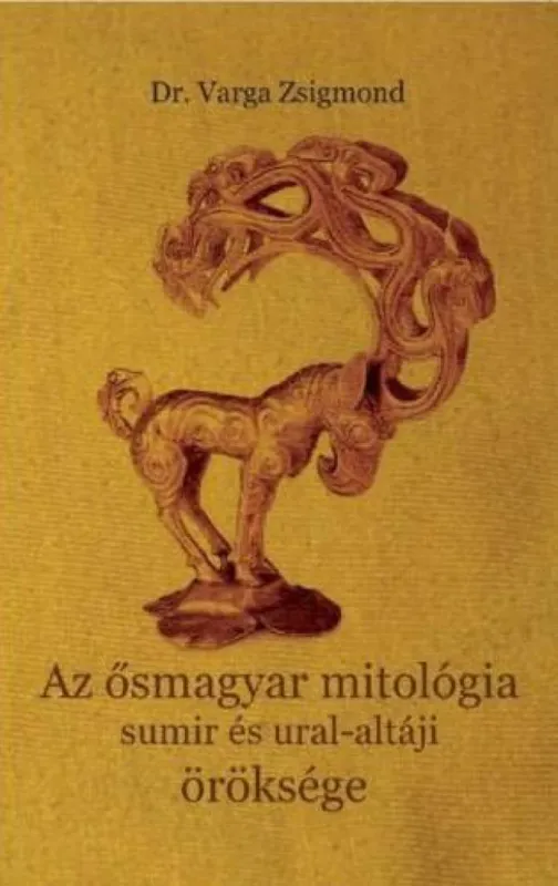 Az ősmagyar mitológia sumir és ural-altáji öröksége Kihagyhatatlan ajánlat