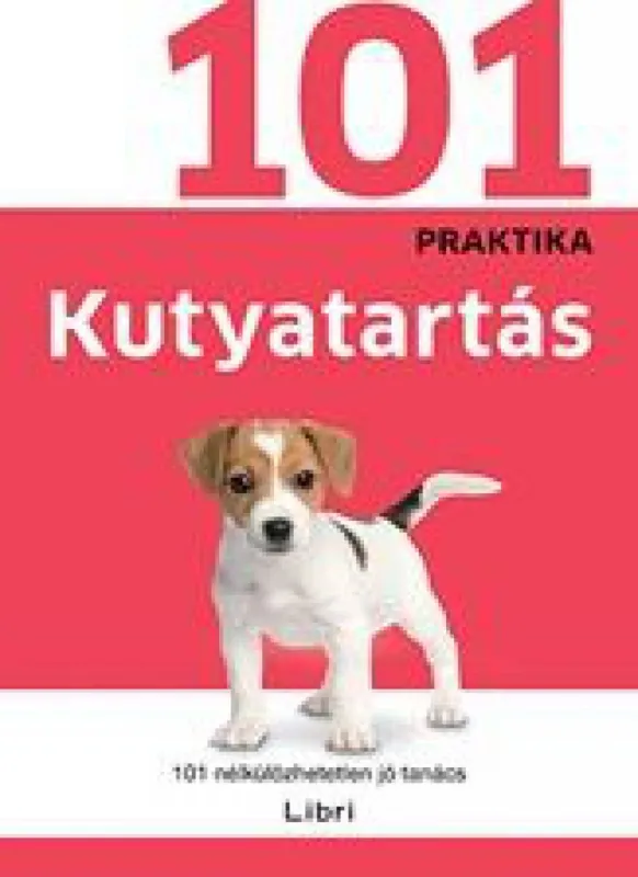 Újdonság Kutyatartás - 101 nélkülözhetetlen jó tanács