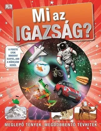Mi az igazság? - Meglepő tények, megdöbbentő tévhitek Legkelendőbb