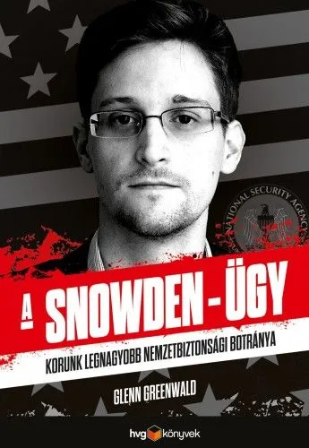 Utolsó esély A Snowden-ügy - Korunk legnagyobb nemzetbiztonsági botránya