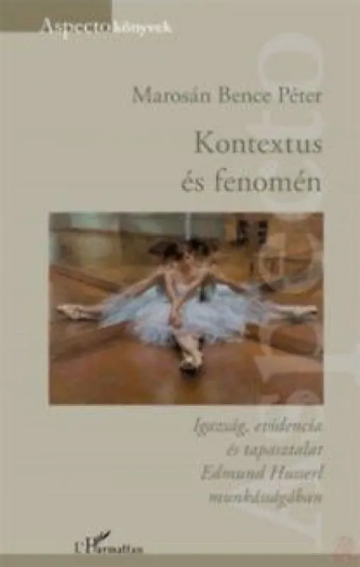 Kontextus és fenomén - Igazság, evidencia és tapasztalat Edmund Husserl munkásságában Újdonság