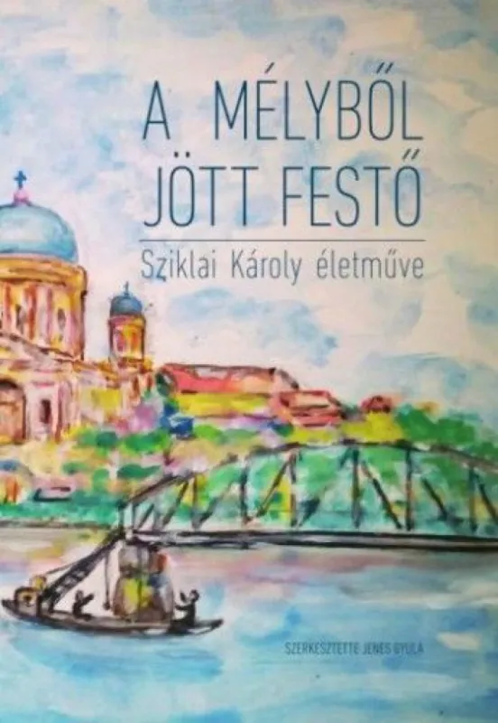 Alacsony ár A mélyből jött festő - Sziklai Károly naiv festészete