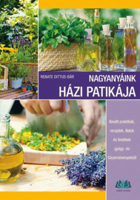 Outlet Nagyanyáink házi patikája - Bevált praktikák, receptek, illatok és festékek gyógy- és fűszernövényekből