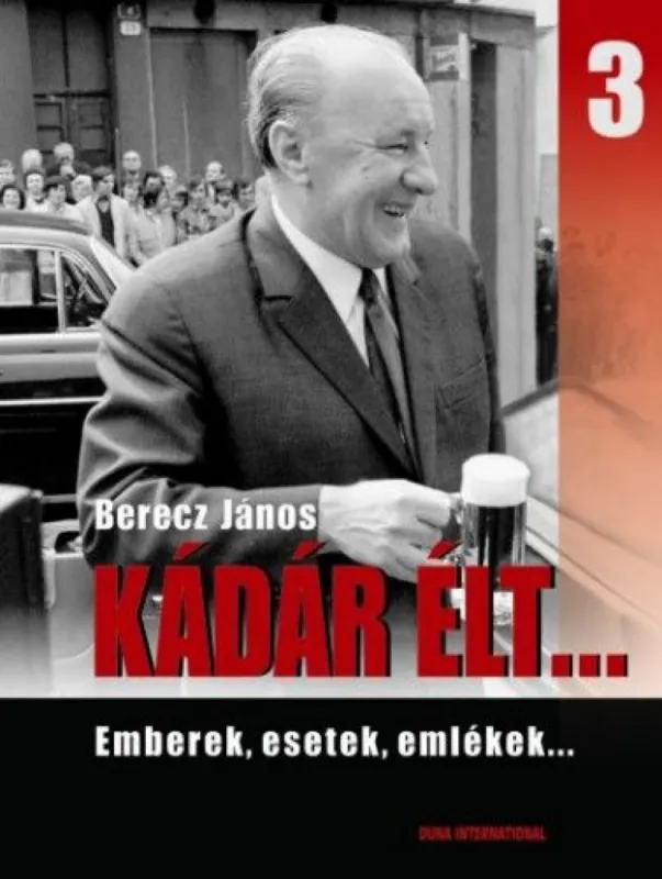 Akció Kádár élt... 3. - Emberek,esetek, emlékek...