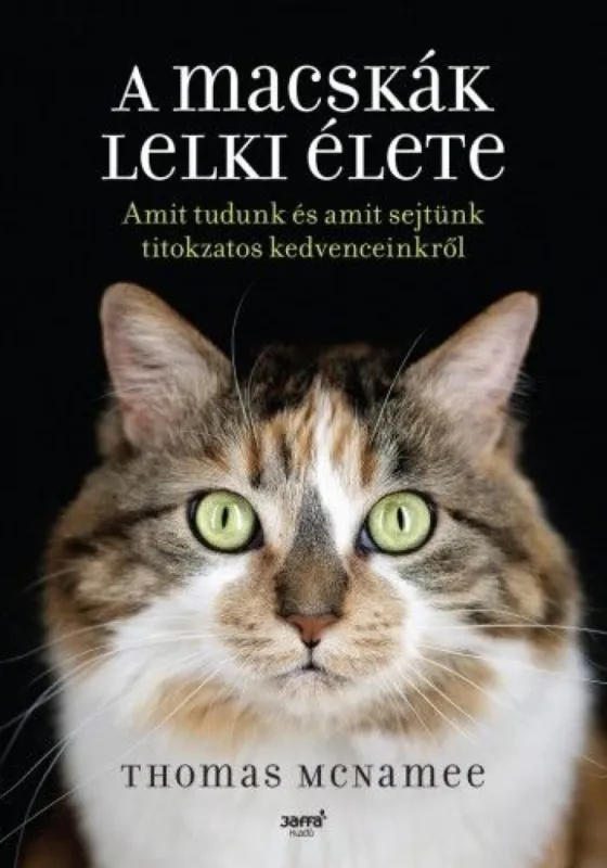 Újdonság A macskák lelki élete - Amit tudunk és amit sejtünk titokzatos kedvenceinkről