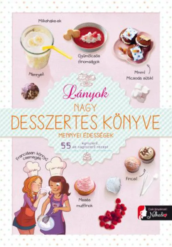 Különleges ajánlat Lányok nagy desszertes könyve - mennyei édességek - 55 egyszerű, de nagyszerű recept