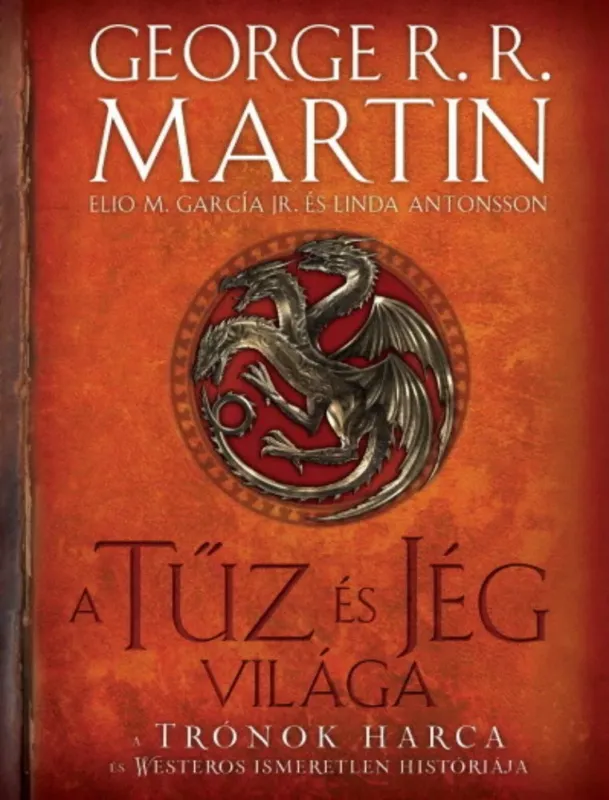 Azonnali szállítás A tűz és jég világa - George R. R. Martin - Elio M. García Jr. - Linda Antonsson