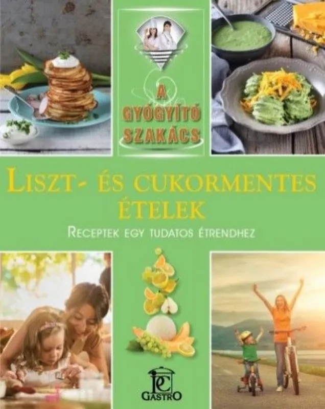 Liszt- és cukormentes ételek - A gyógyító szakács Árcsökkenés