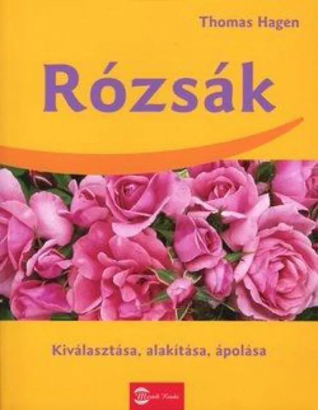 Szuper ajánlat Rózsák - Kiválasztása, alakítása, ápolása