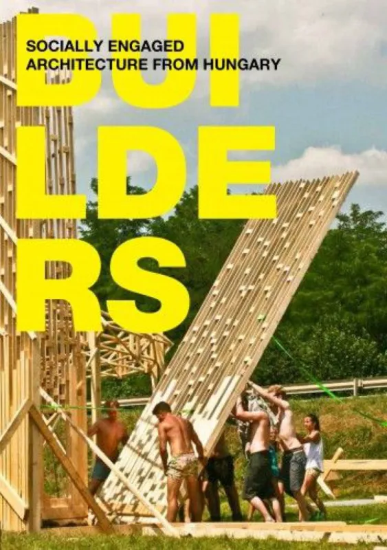 Kiárusítás Builders - Socially Engaged Architecture from Hungary
