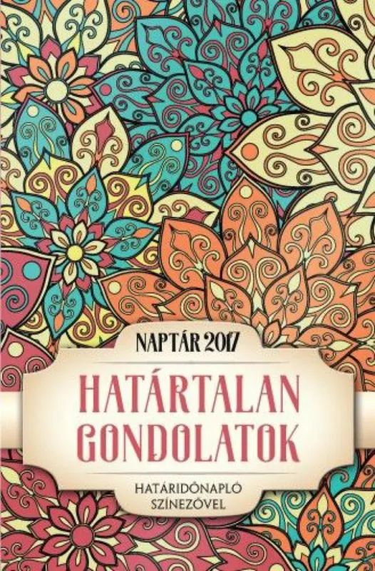 Határtalan gondolatok - Naptár 2017 - Határidőnapló színezővel Legnépszerűbb