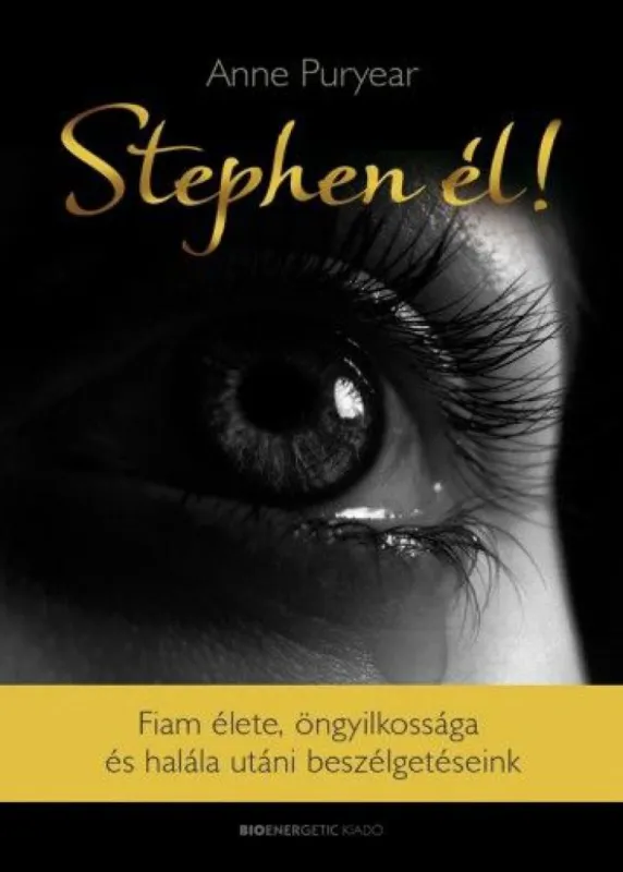 Stephen él! - Fiam élete, öngyilkossága és halála utáni beszélgetéseink Rendeld meg most