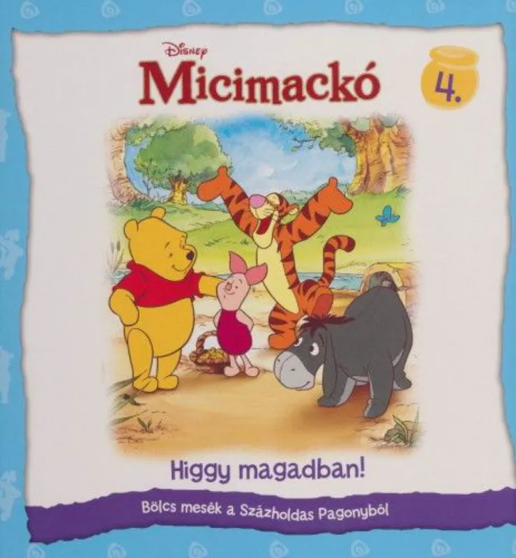 Disney Micimackó - Higgy magadban! - Bölcs mesék a Százholdas Pagonyból! Csak ma