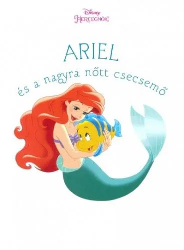Vásárlói kedvenc Ariel és a nagyra nőtt csecsemő - Disney hercegnők