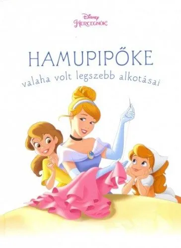 Árengedmény Hamupipőke valaha volt legszebb alkotásai - Disney hercegnők