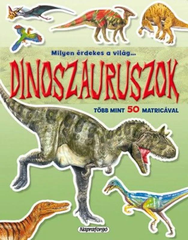 Milyen érdekes a világ... Dinoszauruszok - Több mint 50 matricával Akció