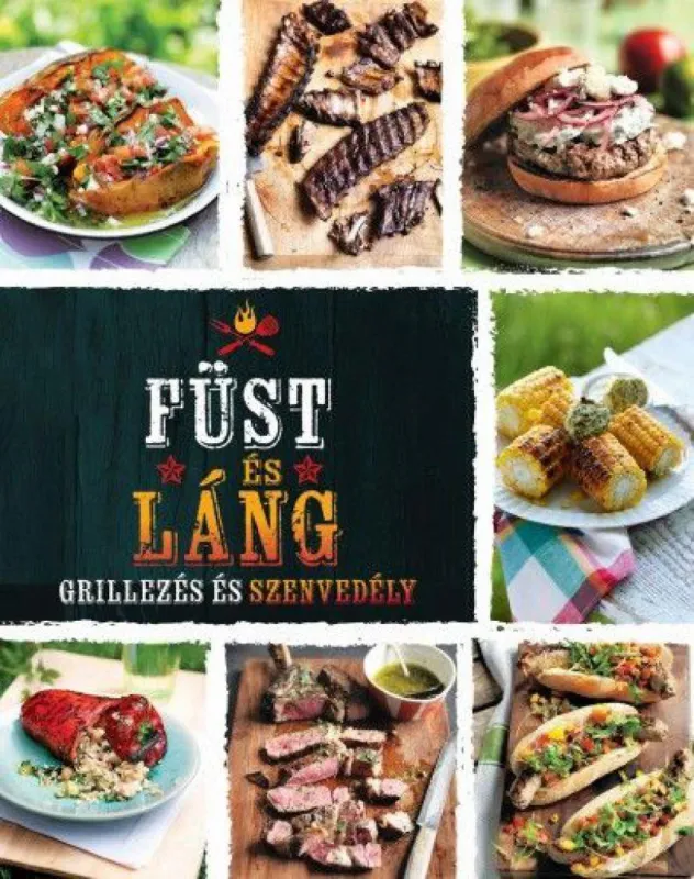Füst és láng - Grillezés és szenvedély Akciós ár