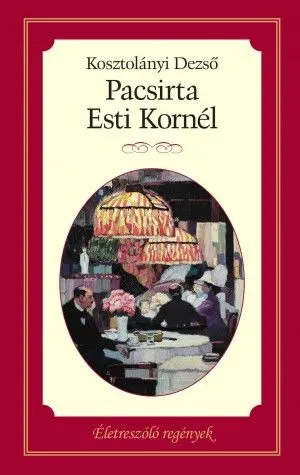 Újdonság Pacsirta - Esti Kornél - Életreszóló regények sorozat 5. kötet