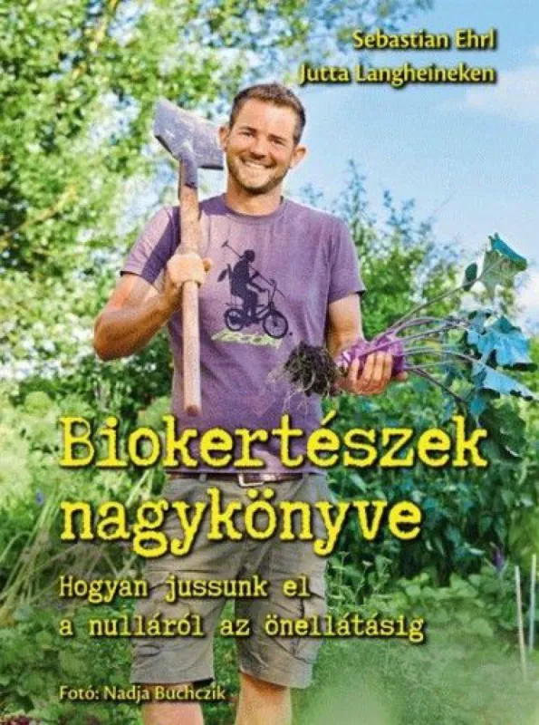 Gyors kiszállítás Biokertészek nagykönyve - Hogyan jussunk el a nulláról az önellátásig